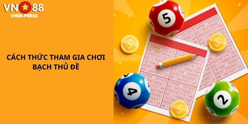 Cách thức tham gia chơi bạch thủ lô đề hoàn chỉnh 