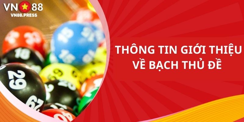 Những thông tin chính giới thiệu khái quát về bạch thủ lô đề cho hội viên 