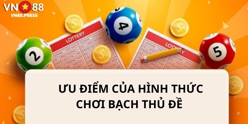 Ưu điểm nổi bật nhất của hình thức chơi bạch thủ lô đề 