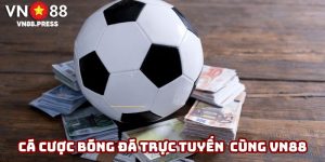 Cá cược bóng đá trực tuyến - Trải nghiệm đỉnh cao cùng VN88
