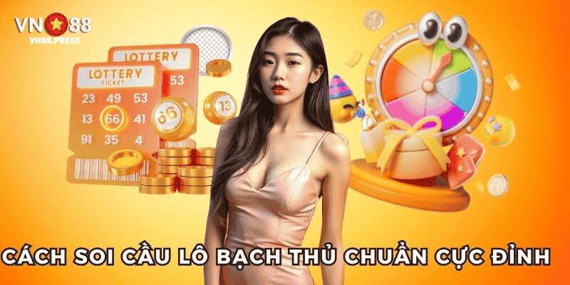 Cách soi cầu lô bạch thủ chuẩn đến 99%