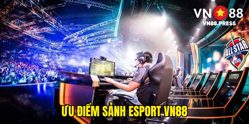 Ưu điểm sảnh Esport VN88