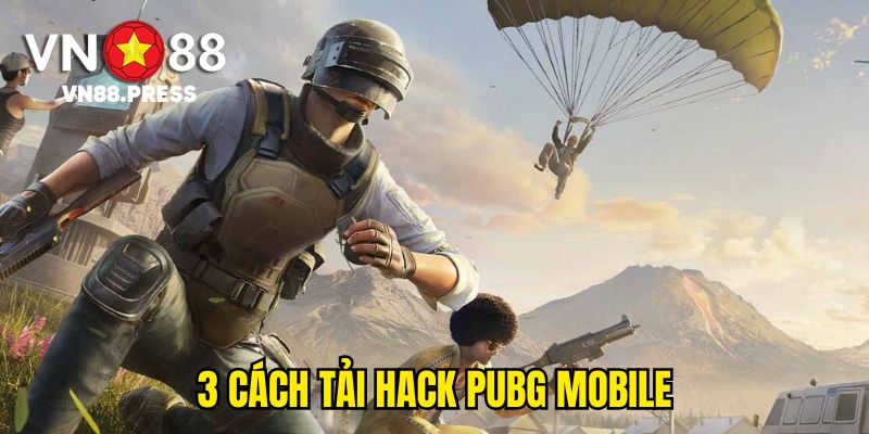 3 cách tải Hack Pubg Mobile