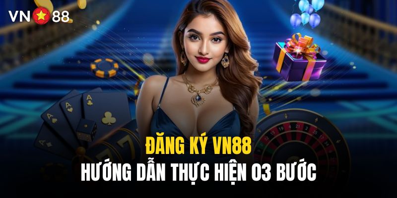 03 bước hướng dẫn đăng ký vn88 chi tiết nhất