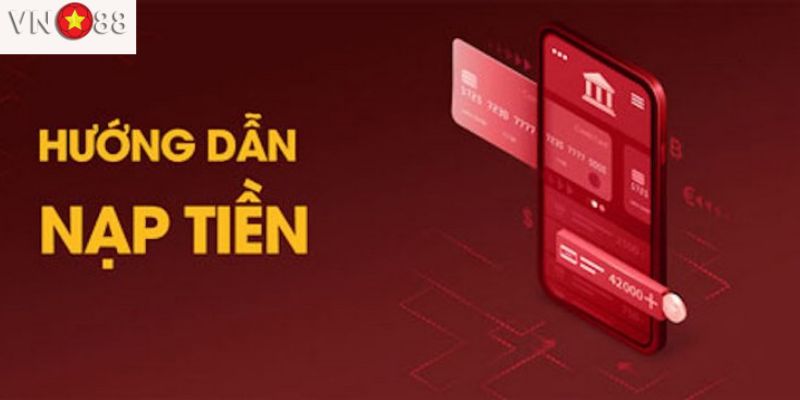 Hướng dẫn nạp tiền VN88 trong tích tắc