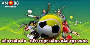 Kèo châu Âu - Loại kèo cược hấp dẫn hàng đầu tại VN88