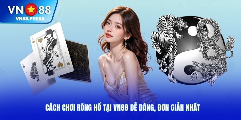 Cách chơi rồng hổ tại VN88 dễ dàng, đơn giản nhất 