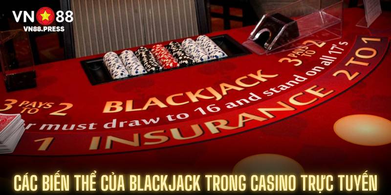 Các biến thể của Blackjack trong casino trực tuyến