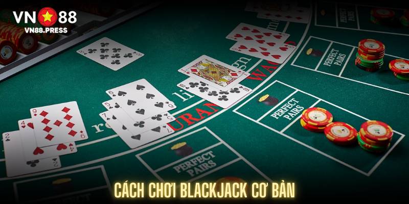 Cách chơi Blackjack cơ bản