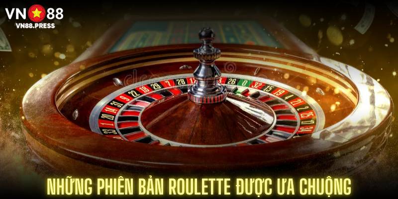 Những phiên bản Roulette được ưa chuộng